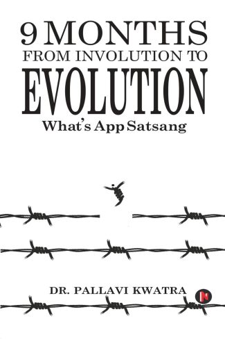 9 Months: From Involution to Evolution: What’s App Satsang