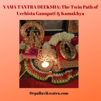 VAMA TANTRA DEEKSHA: The Twin Path of Ucchista Ganapati & Kamakhya