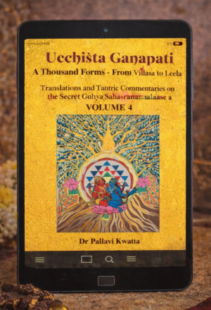 Ucchiṣṭa Gaṇapati: A Thousand Forms – Translations & Tantric Commentaries on Guhya Sahasranama Vol4